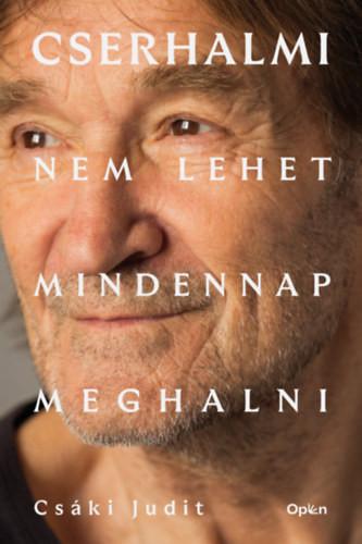 Csáki Judit - Cserhalmi - Nem lehet mindennap meghalni
