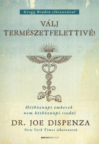Dr. Joe Dispenza - Válj természetfelettivé! - puha kötés - Hétköznapi emberek nem hétköznapi csodái